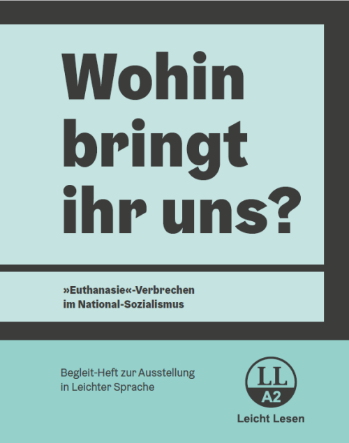 Interner Verweis: Broschüre "Wohin bringt ihr uns? 'Euthanasie'-Verbrechen im Nationalsozialismus" in Leichter Sprache