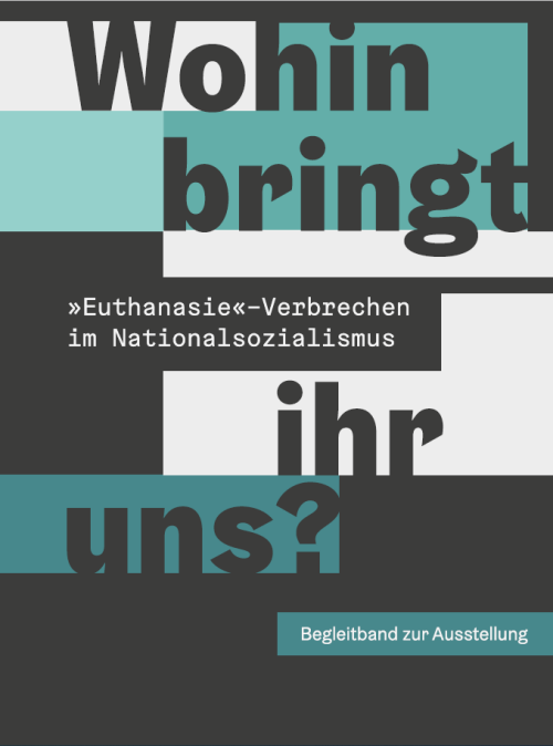 Interner Verweis: Broschüre "Wohin bringt ihr uns? 'Euthanasie'-Verbrechen im Nationalsozialismus"