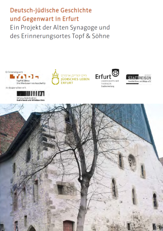 Titelblatt der Handreichung "Deutsch-jüdische Geschichte und Gegenwart in Erfurt. Ein Projekt der Alten Synagoge und des Erinnerungsortes Topf & Söhne" Überschrift: Deutsch-jüdische Geschichte und Gegenwart in Erfurt. Ein Projekt der Alten Synagoge und des Erinnerungsortes Topf & SöhneLogos: beteiligte PartnerFoto: Alte Synagoge